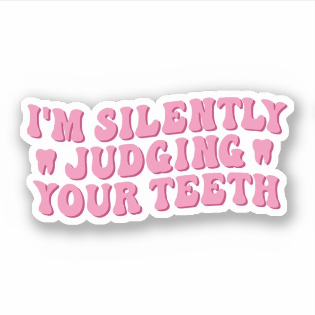 I'm Silently Judging Your Teeth (Front)