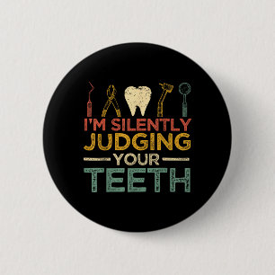 Im Silently Judging Your Teeth Funny Dentist 6 Cm Round Badge