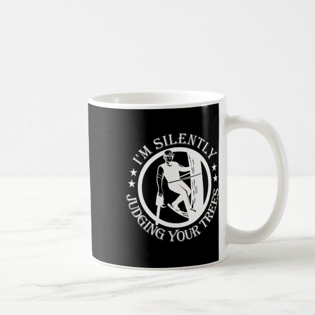 I'm Silently Judging Your Trees Arborist Tree Clim Coffee Mug (Right)