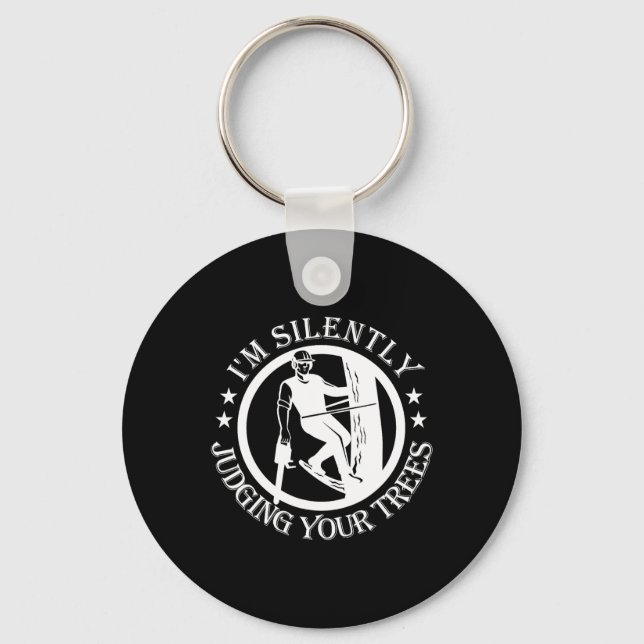 I'm Silently Judging Your Trees Arborist Tree Clim Key Ring (Front)
