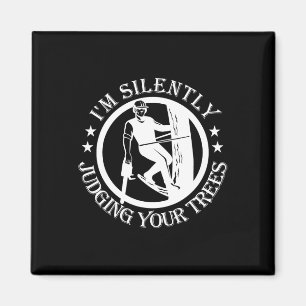 I'm Silently Judging Your Trees Arborist Tree Clim Magnet