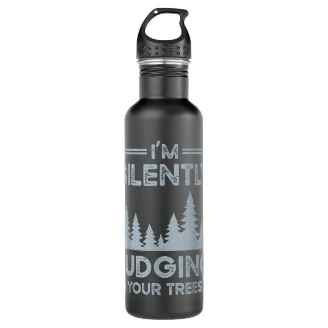 I'm Silently Judging Your Trees for a Arborist  710 Ml Water Bottle (Front)