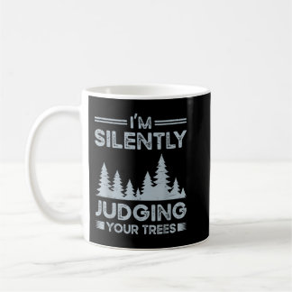 I'm Silently Judging Your Trees for a Arborist Coffee Mug