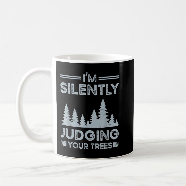 I'm Silently Judging Your Trees for a Arborist  Coffee Mug (Left)