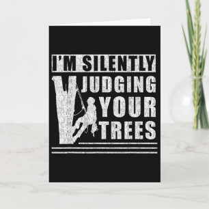 Im Silently Judging Your Trees - Funny Tree Climbi Card