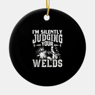 Im Silently Judging Your Welds Funny Welder Gift Ceramic Ornament