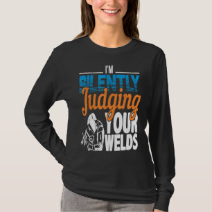 I'm Silently Judging Your Welds Funny Welders T-Shirt