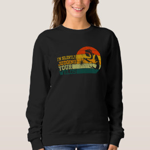 I'm Silently Judging Your Welds Welder Craftsmen Sweatshirt