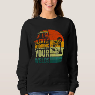 I'm Silently Judging Your Wels  Welder Craftsmen J Sweatshirt