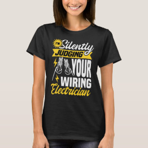 Im silently judging your wiring electrician Electr T-Shirt