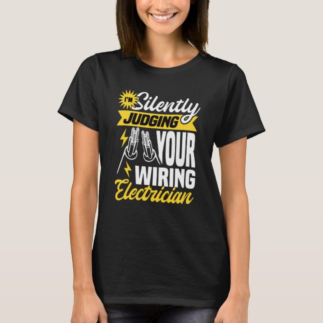 Im silently judging your wiring electrician Electr T-Shirt (Front)