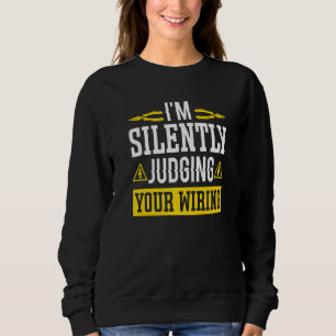 I'm Silently Judging Your Wiring Electrician Sweatshirt