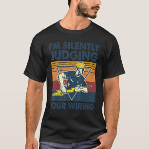 I'm Silently Judging Your Wiring Electrician T-Shirt