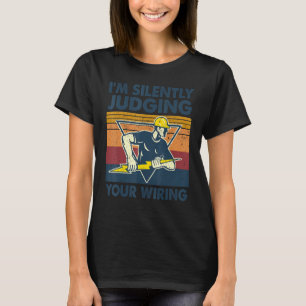 I'm Silently Judging Your Wiring Electrician T-Shirt