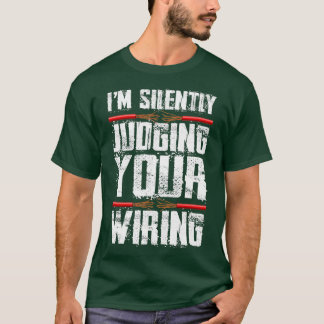 Im Silently Judging Your Wiring Funny ElectricianT T-Shirt