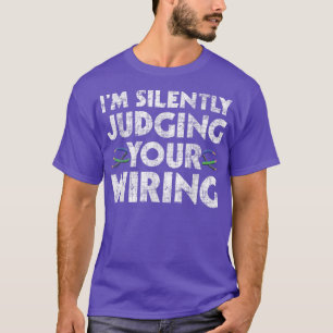 Im Silently Judging Your WiringElectrician Tools T-Shirt