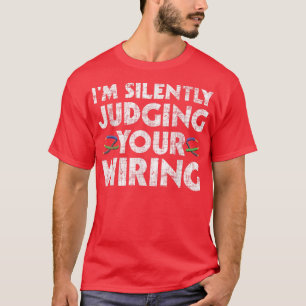 Im Silently Judging Your WiringElectrician Tools T-Shirt