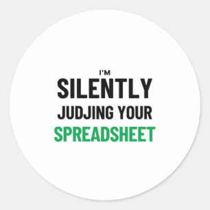 I'm Silently judjing your Spreadsheet  Classic Rou Round Sticker