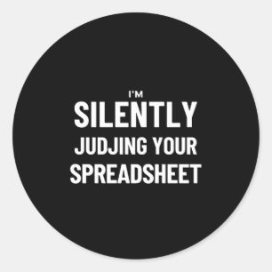 I'm Silently judjing your Spreadsheet Classic Round Sticker