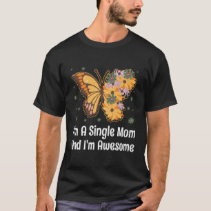 Im Single Mum Im Awesome Mother Inspirational Momm T-Shirt