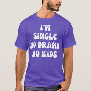 Im single no drama no kids T-Shirt