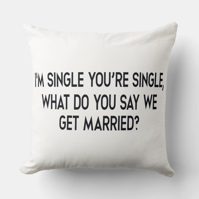 I'm single, you're single. Marriage by negotiation Cushion (Front)