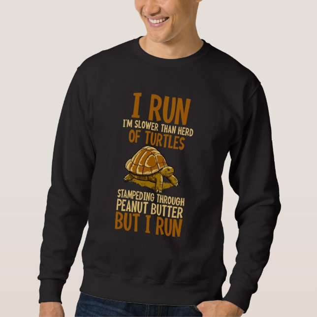 I'm Slower Than Herd Of Turtles Stampeding Through Sweatshirt (Front)
