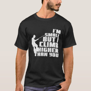 Im Small Rock Climbing Climb Bouldering Higher Tha T-Shirt