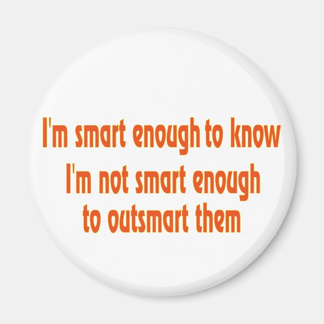 I'm smart enough.... magnet (Front)