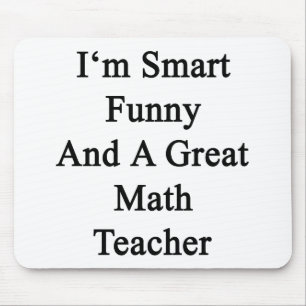 I'm Smart Funny And A Great Math Teacher Mouse Pad