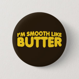 I'm Smooth Like Butter 6 Cm Round Badge
