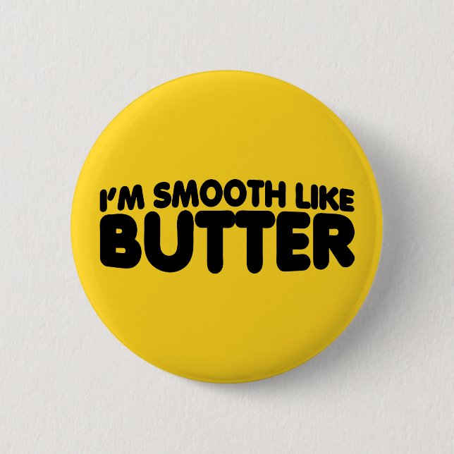 I'm Smooth Like Butter 6 Cm Round Badge (Front)