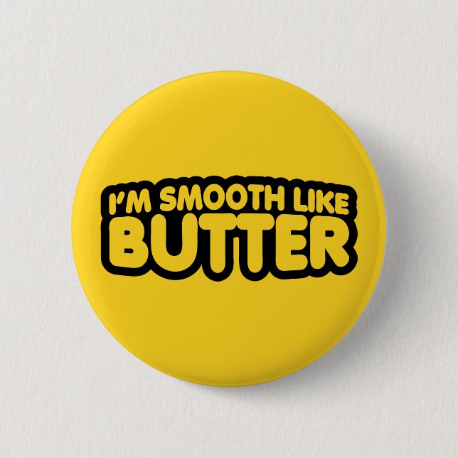 I'm Smooth Like Butter 6 Cm Round Badge (Front)