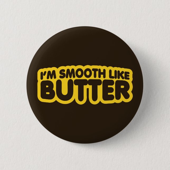 I'm Smooth Like Butter 6 Cm Round Badge (Front)