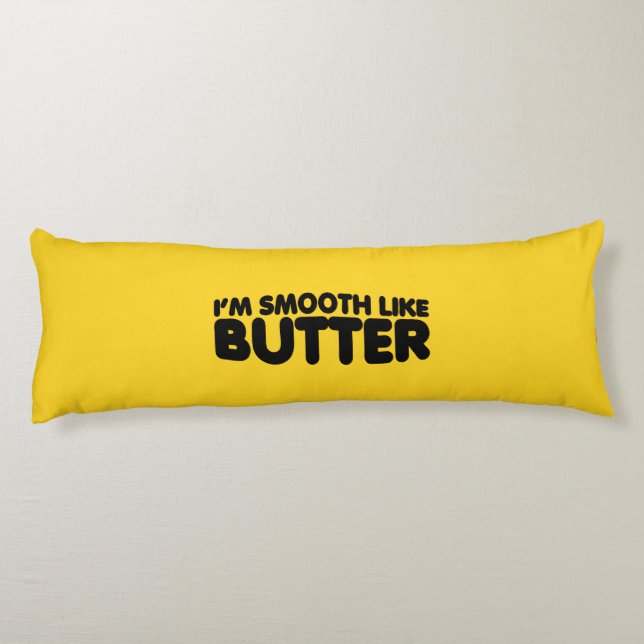 I'm Smooth Like Butter Body Cushion (Back)