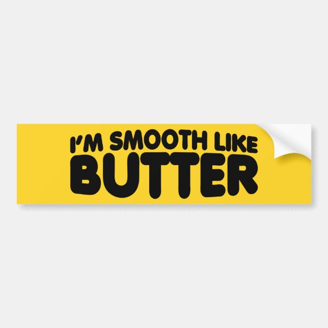 I'm Smooth Like Butter Bumper Sticker (Front)