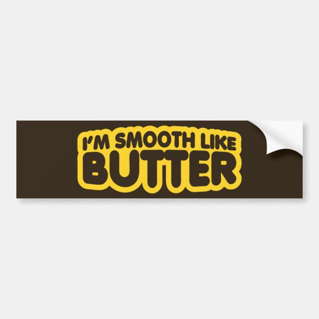 I'm Smooth Like Butter Bumper Sticker (Front)