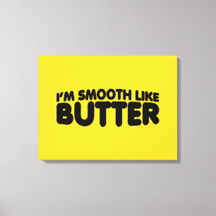 I'm Smooth Like Butter Canvas Print
