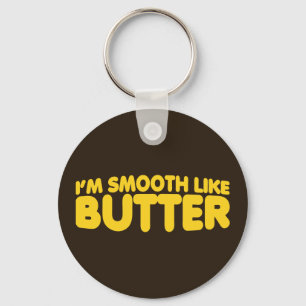 I'm Smooth Like Butter Key Ring