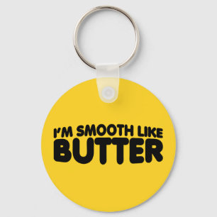 I'm Smooth Like Butter Key Ring