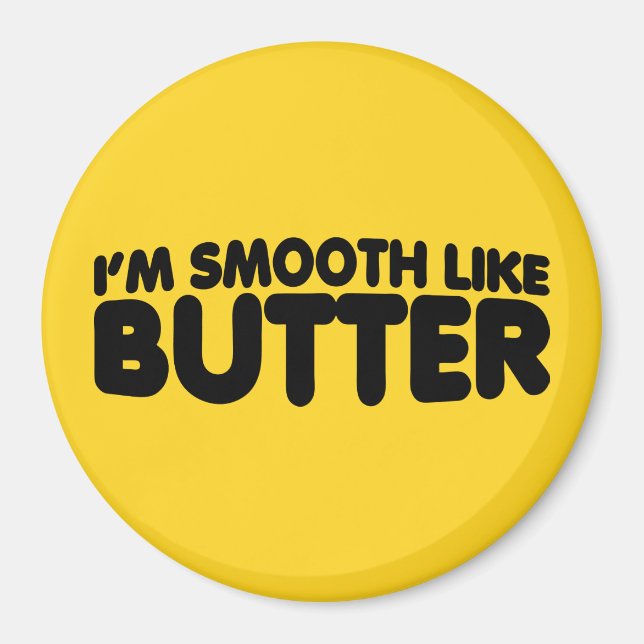 I'm Smooth Like Butter Magnet (Front)