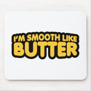 I'm Smooth Like Butter Mouse Pad