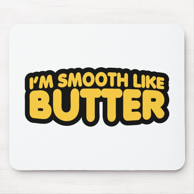 I'm Smooth Like Butter Mouse Pad (Front)