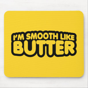 I'm Smooth Like Butter Mouse Pad
