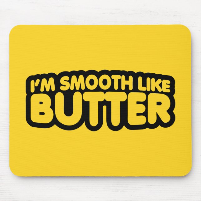 I'm Smooth Like Butter Mouse Pad (Front)