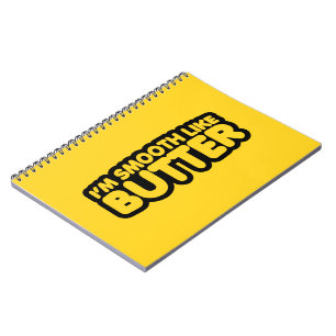 I'm Smooth Like Butter Notebook