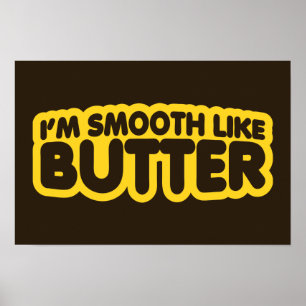 I'm Smooth Like Butter Poster