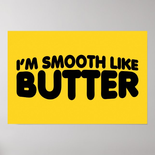 I'm Smooth Like Butter Poster (Front)