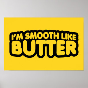 I'm Smooth Like Butter Poster
