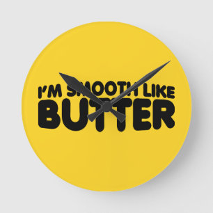 I'm Smooth Like Butter Round Clock